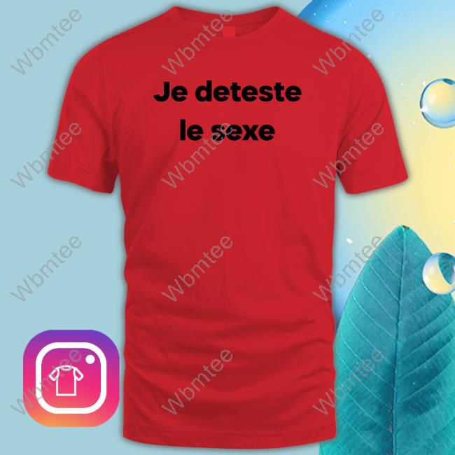 Official Je Deteste Le Sexe T Shirts
