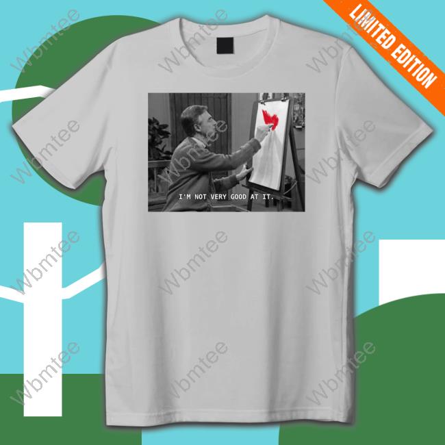 Fred Rogers I'm Not Very Good At It Shirt shirt