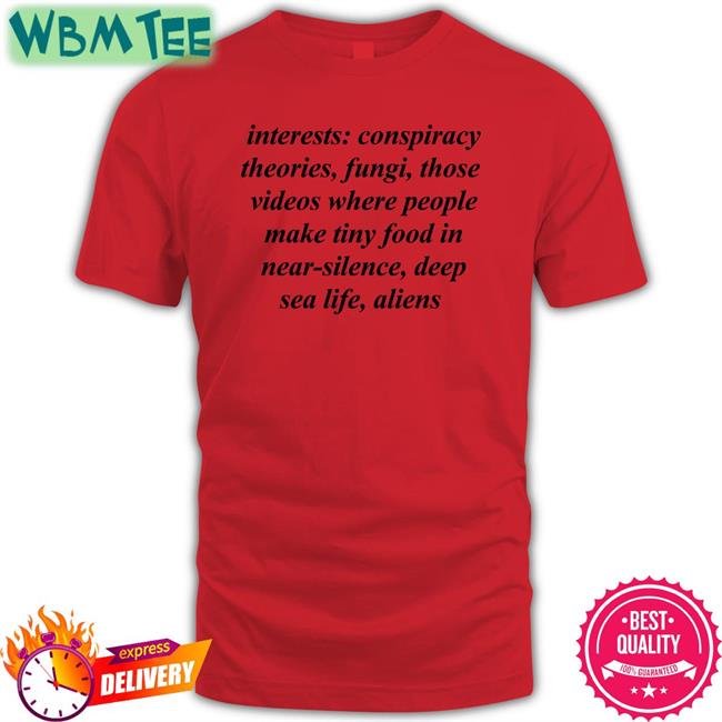 Izuku Hutchex Interests Conspiracy Theories Fungi Those Videos Where People Make Tiny Food In Near Silence Deep Sea Life Aliens T Shirt