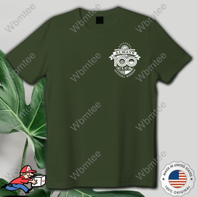 True Crime Obsessed Merch Always At 100 Club Tee Shirt Always At 100 Hooded Sweatshirt