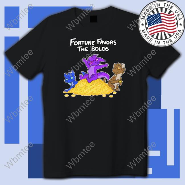 Official Felisrandomis Fortune Favors The Bolds T Shirt