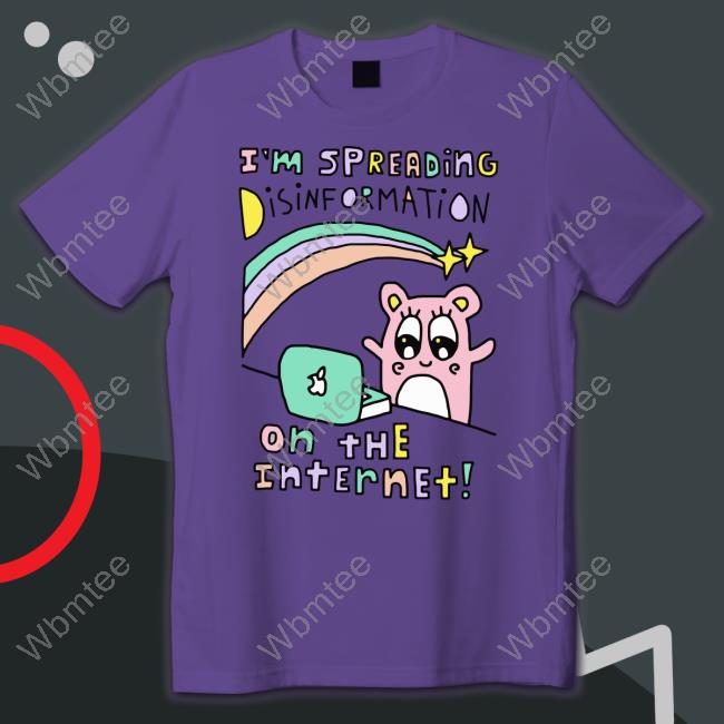 I'm Spreading Disinformation On The Internet Sweatshirt
