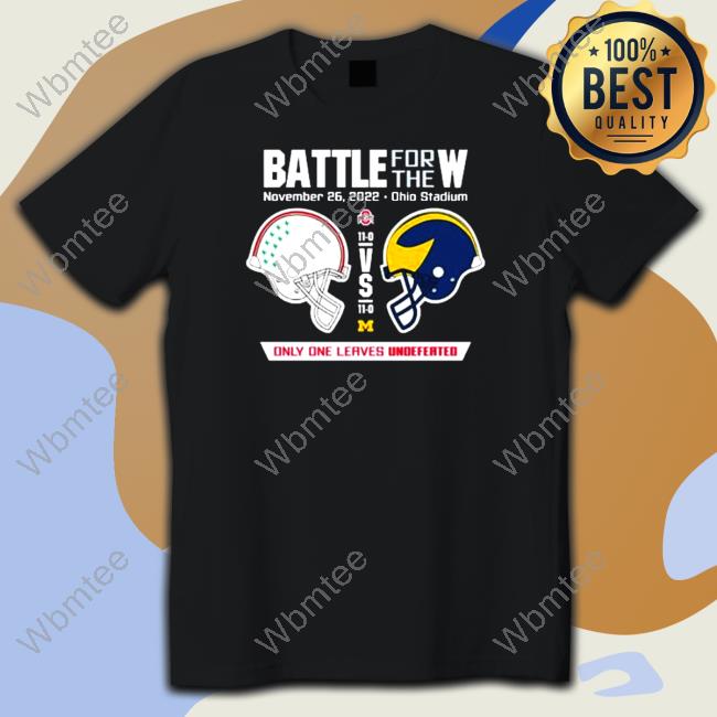 2022 Battle for the W Ohio vs Michigan only one leaves undefeated Shirt