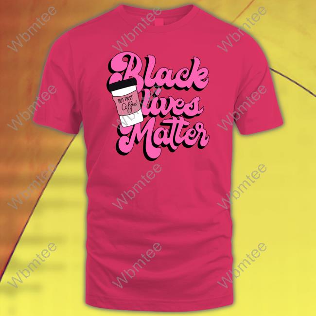 K. Thor Jensen Black Lives Matter But First Coffee Shirts