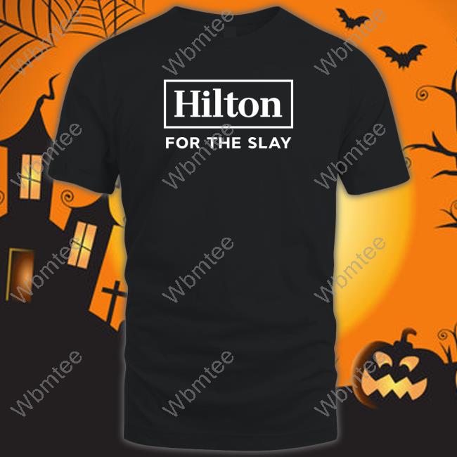 Hilton For The Slay Tee