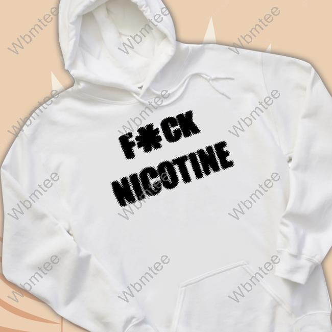 Whokillednani Fuck Nicotine T Shirt
