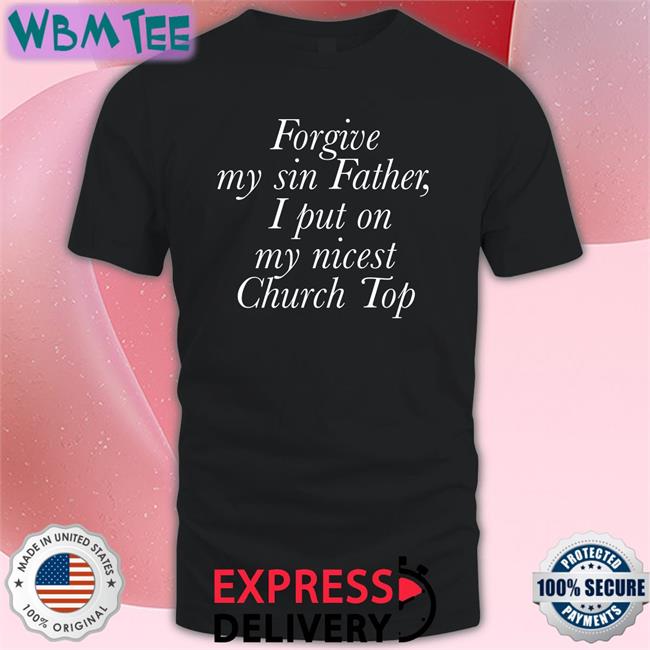 Seungwan Forgive My Sin Father I Put On My Nicest Church Top Classic Tees Jess Gay4wannie