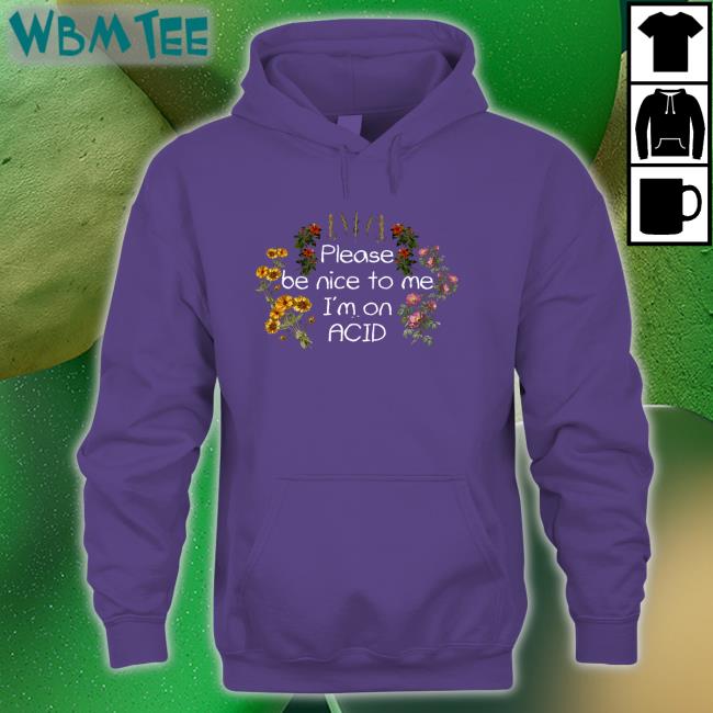 Please Be Nice To Me I'm On Acid Tee Shroom Beach Merch Daveoshry Please Be Nice To Me I'm On Acid Sweatshirt Daveoshry