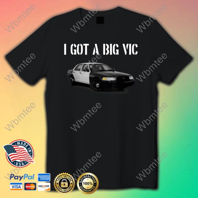 I Got A Big Vic Tee Shirt