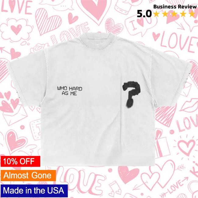 Official Lil Baby Who Hard As Me? Shirts
