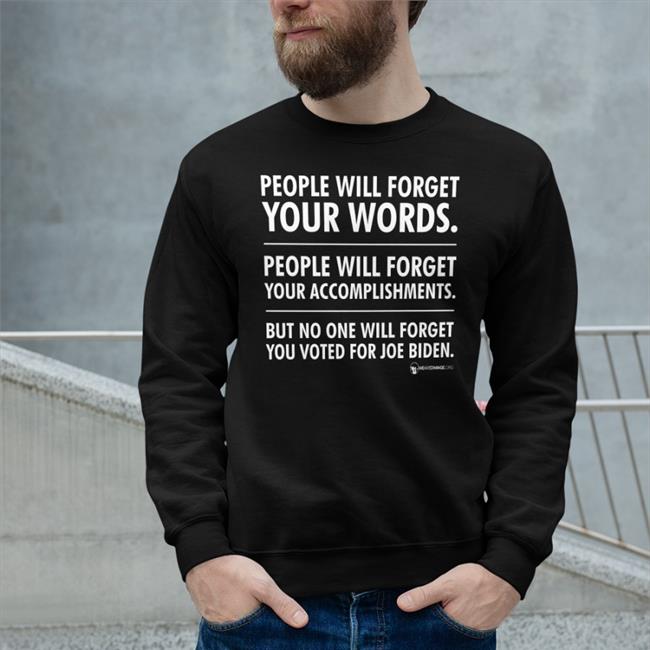 We Are Change Store Luke Rudkowski People Will Forget Your Words People Will Forget Your Accomplishments But No One Will Forget You Voted For Joe Biden Shirt
