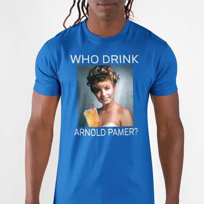 Who Drink Arnold Palmer T Shirt