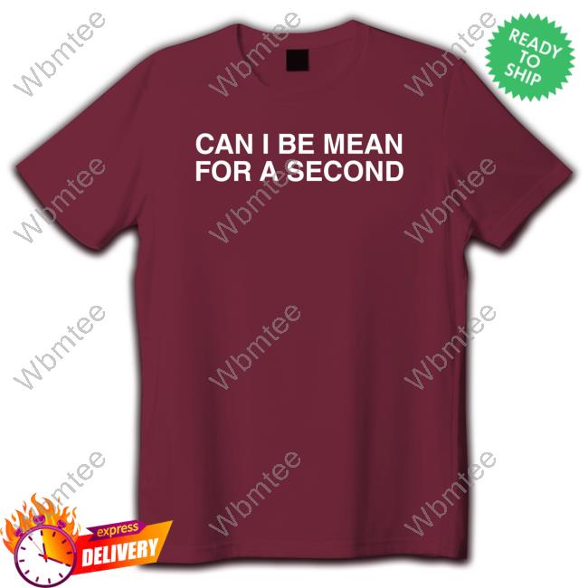 Can I Be Mean For A Second Tee