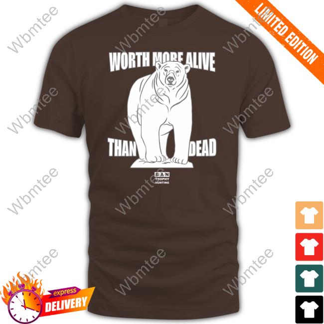 Official Against Trophy Hunting Store Worth More Alive Than Dead Polar Bear Shirt Dan Richardson