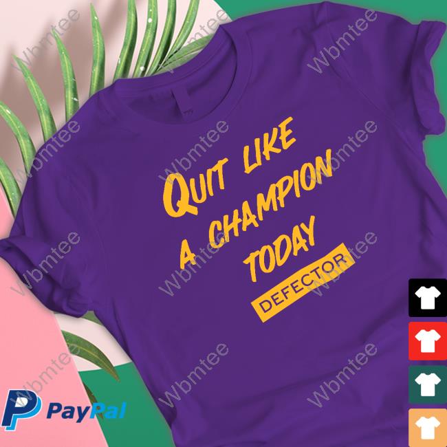 Official Quit Like A Champion Shirt