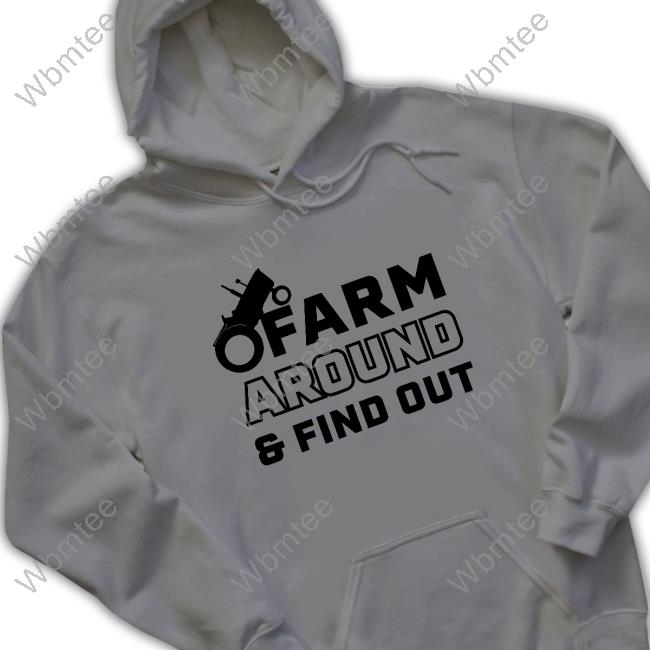 Farm Around And Find Out Shirt