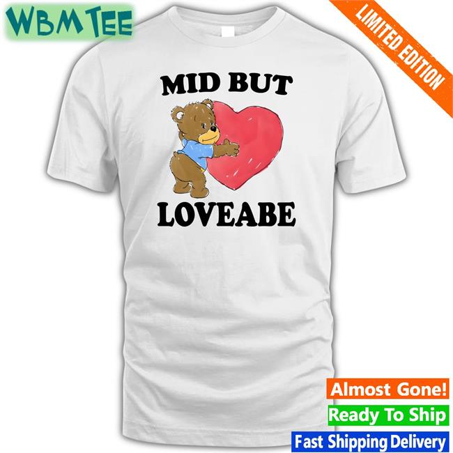 The Good Shirts Shop Mid But Loveable Sweatshirt Shirts That Go Hard