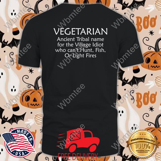 Vegetarian Ancient Tribal Name For The Village Idiot Who Can't Hunt Fish Or Light Fires Sweatshirt