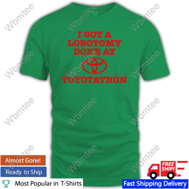 Maddiejanecb I Got A Lobotomy Done At Toyotathon T-Shirt