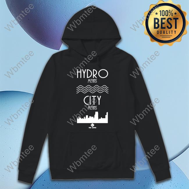 Tee Lopes Merch Hydro Means City Means Tee Shirt