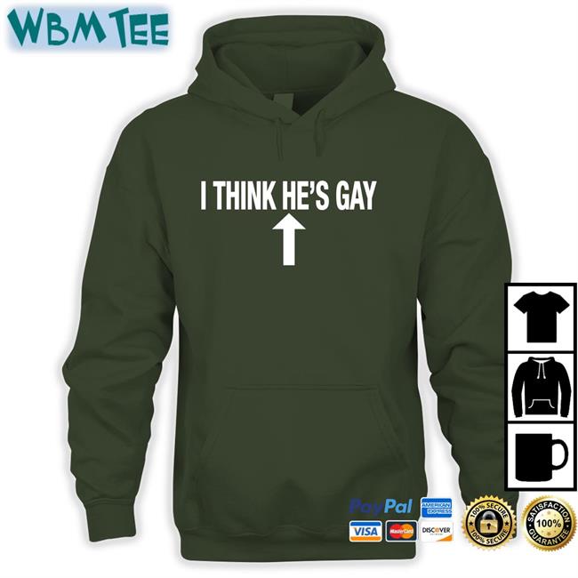 Shirts That Go Hard I Think He's Gay Hoodies Shirtsthtgohard