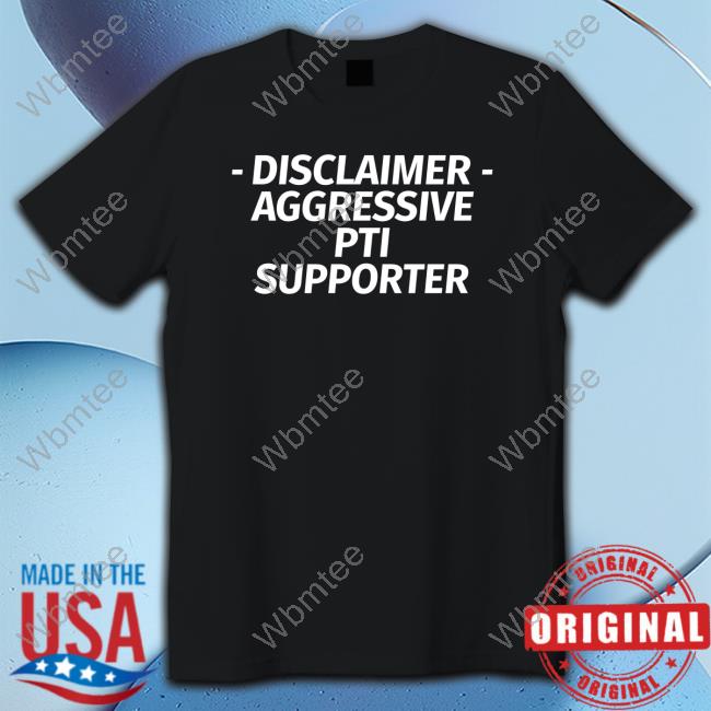 Disclaimer Aggressive Pti Supporter Shirt