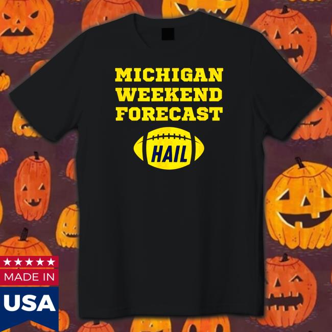 Official Michigan Weekend Forecast Hail Long Sleeve T Shirt Michigan Weekend Forecast Hail Tee Shirt