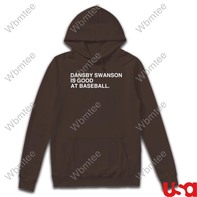 Obvious Shirts Shop Dansby Swanson Is Good At Baseball Shirts
