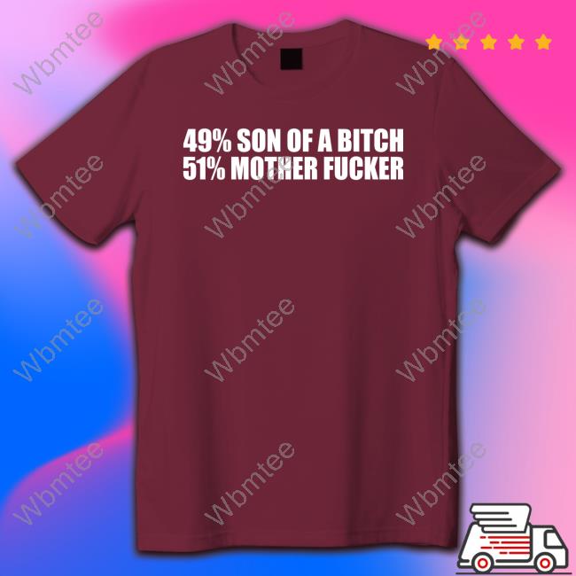 49% Son Of A Bitch 51% Mother Fucker Hoodie