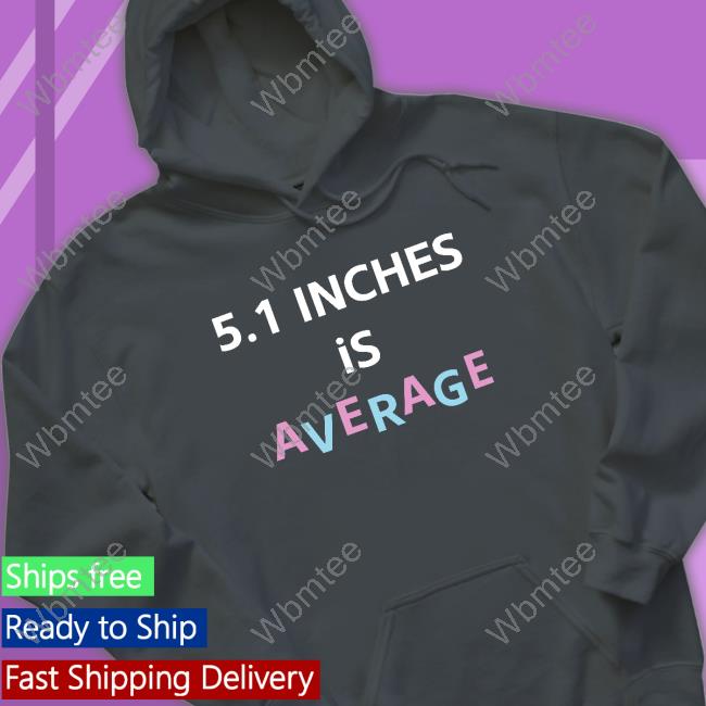 5.1 Inches Is Average T Shirt