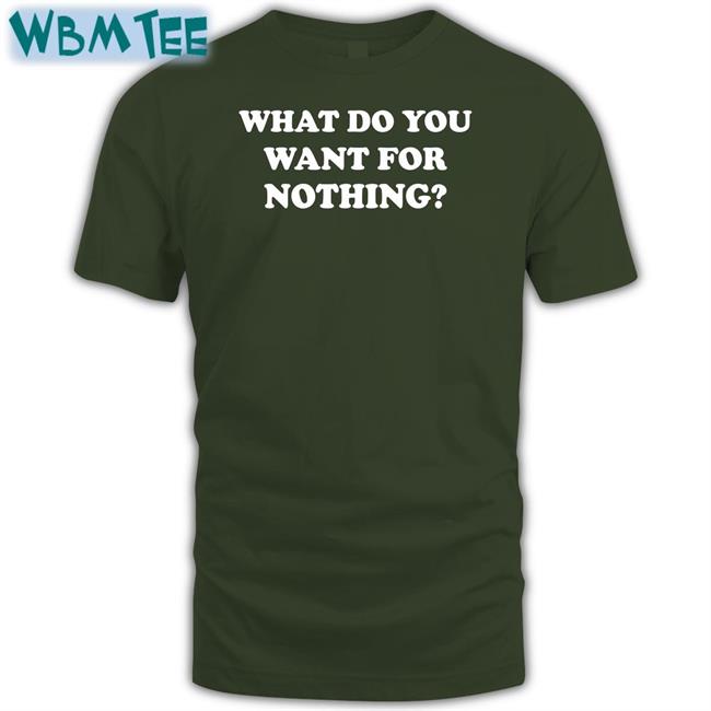 What Do You Want For Nothing Hoodie