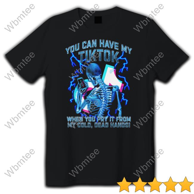 Shirts That Go Hard You Can Have My Tiktok When You Pry It From My Cold Dead Hands Long Sleeve Shirt Thegoodshirts