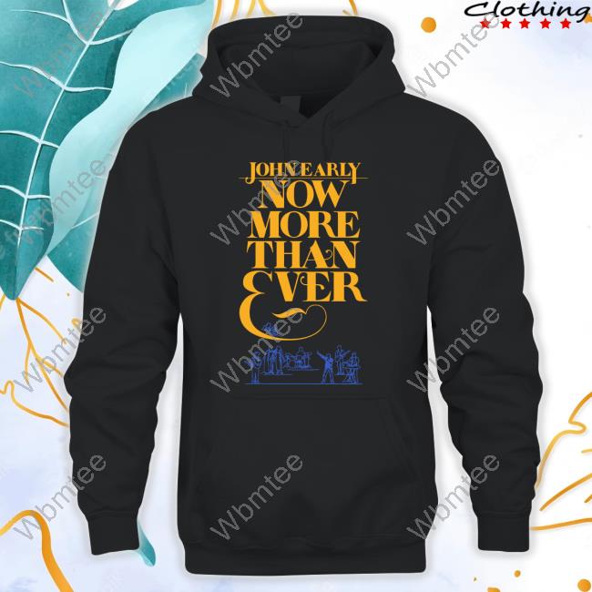 John Early Merch Now More Than Ever Hoodie
