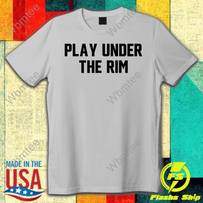 Official Play Under The Rim Tee Shirt