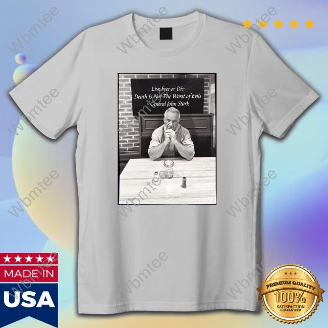 Official Live Free Or Die Death Is Not The Worst Of Evils General John Stark T-Shirt