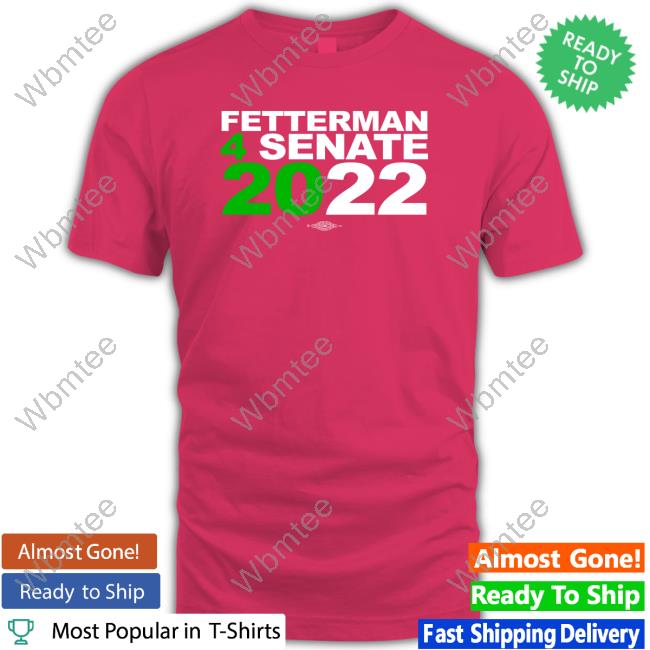 John Fetterman Merch Fetterman 4Senate 2022 Tee Shirt