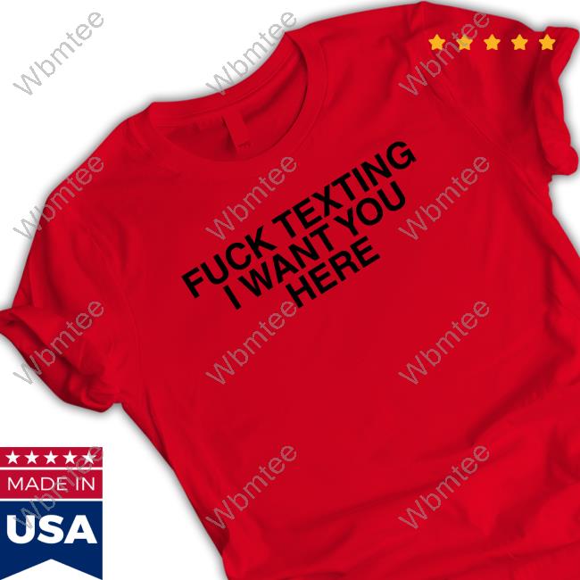 Fuck Texting I Want You Here Sweatshirt