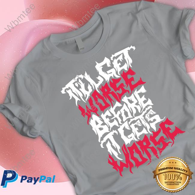 Official It'll Get Worse Before It Gets Worse Death Metal T-Shirt
