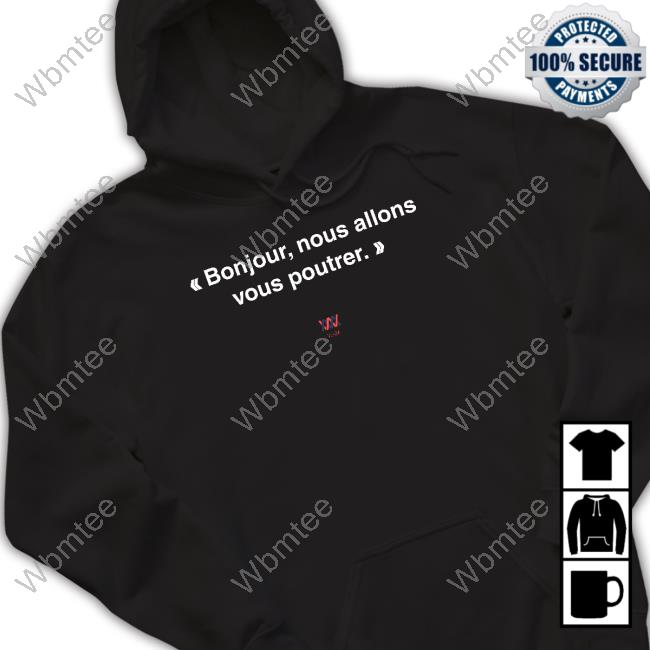Bonjour Nous Allons Vous Poutrer Tee Shirt