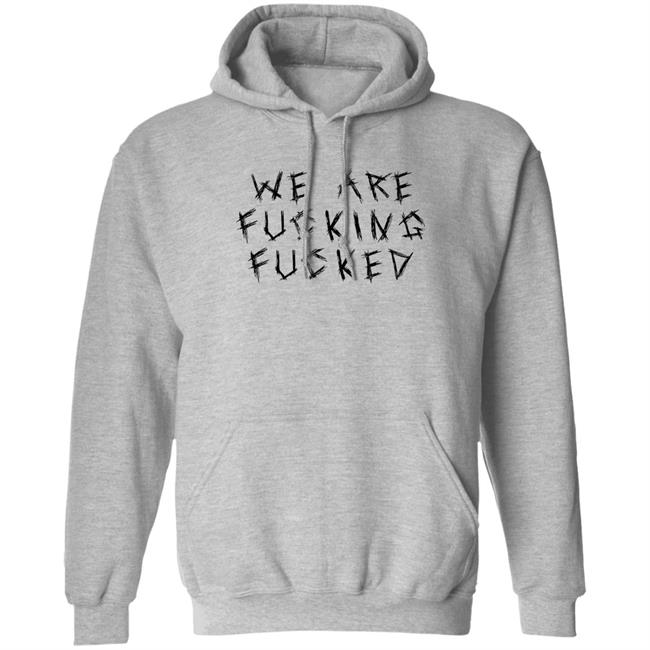 We Are Fucking Fucked Shirt Obiwankenxbi