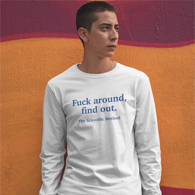 Fuck Around Find Out The Scientific Method Shirt Funny