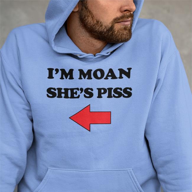 I'm Moan She's Piss Hoodie