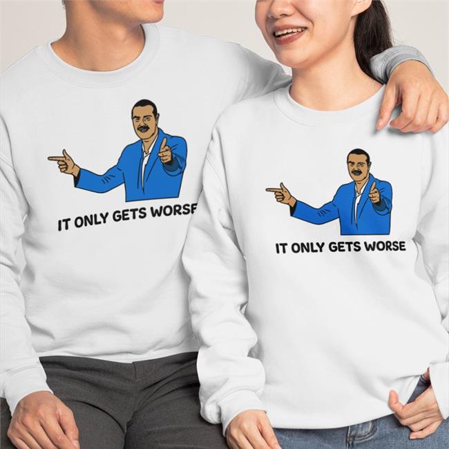 It Only Gets Worse Long Sleeve Shirt