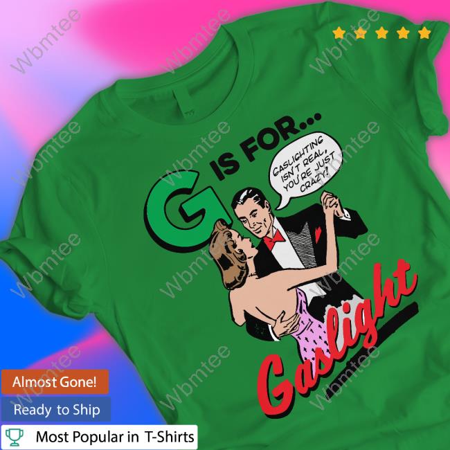 G Is For Gaslight T-Shirt
