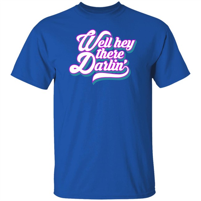 Carmen Q Gollihar Darlin' T Shirt Well Hey There Darlin Shirt Carmen Q Gollihar Darlin' T Shirt Well Hey There Darlin Shirt