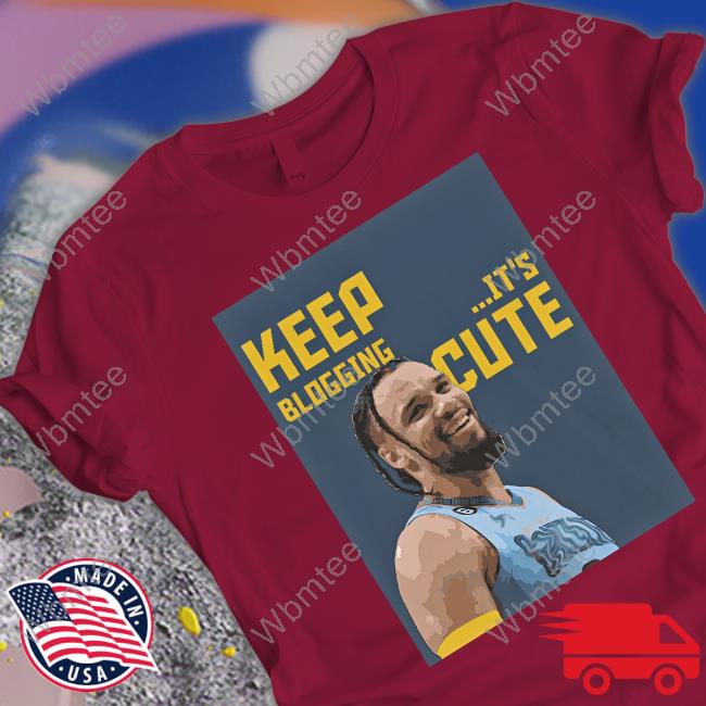 Official Dillon Brooks Keep Blogging It's Cute Shirt