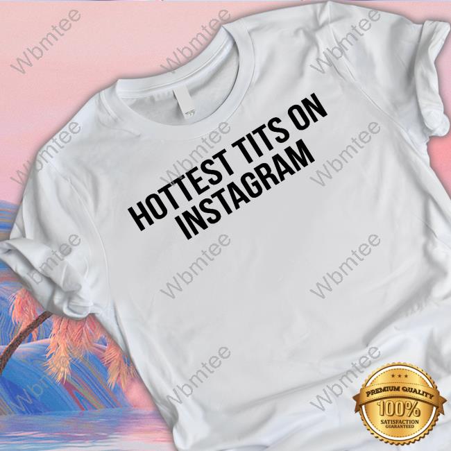 Official Hottest Tits On Instagram T Shirt