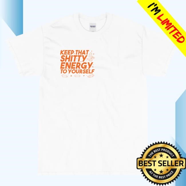 Be Majestic Store Keep That Shitty Energy To Yourself New Tee