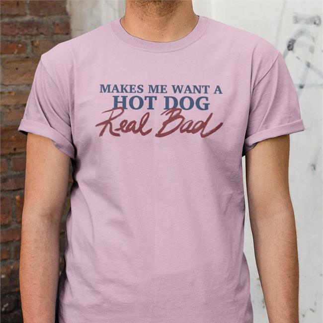 Shirts That Go Hard Makes Me Want A Hot Dog Real Bad Long Sleeve