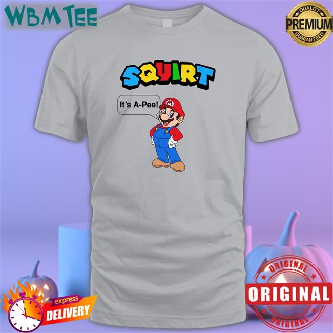 Shirts That Go Hard Squirt It’S A Pee Classic Shirts